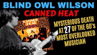Life & Mysterious Death at 27. Alan "Blind Owl" Wilson of Canned Heat.