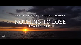 Anton By & AV & Hidden Tigress - Nothing To Lose (Huvagen Remix)