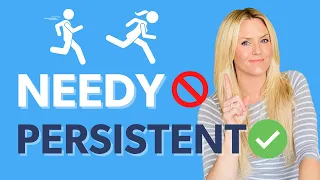 How to Be Persistent with Women Without Being Needy & Annoying