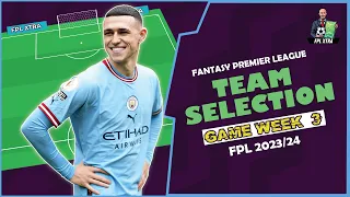 FPL XTRA: TEAM SELECTION GAMEWEEK 3 | FANTASY PREMIER LEAGUE 2023/24 TIPS