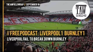 Free Podcast: Liverpool Fail To Break Down Burnley