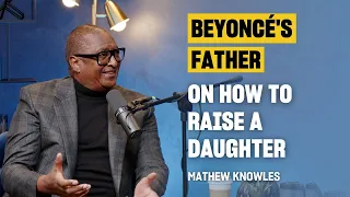 Ep #008 | Mathew Knowles, Father of @beyonce on How to Raise a Daughter