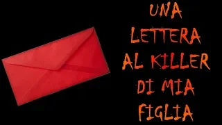 Una lettera al Killer di mia Figlia - Creepypasta (Feelpasta) ITA