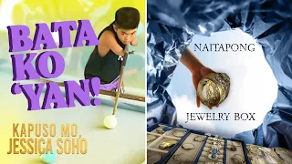 Bata ko ‘yan!; Naitapong jewelry box | Kapuso Mo, Jessica Soho