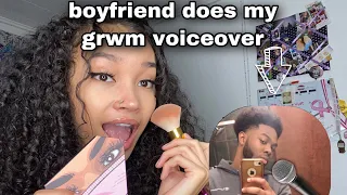 Boyfriend does my grwm voiceover !