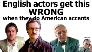 English actors get this WRONG when they do American accents