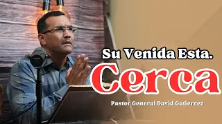 Su Venida Esta Cerca - Pastor General David Gutierrez