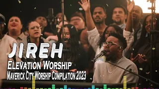 Jireh Elevation Worship || Top Elevation Worship || And songs Maverick City Worship Compilation 2023