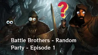 Battle Brothers - Random Party  - Episode 1 -  A Legends Mod Playthrough