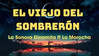 El Viejo Del Sombrerón ~ La Sonora Dinamita ft La Morocha (Letra/Lyrics)