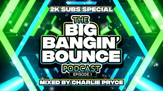 The Big Bangin' Bounce Podcast - Episode 3 - 2K Subs Special! GBX Bounce Anthems ( Oct 23 )