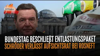 Bundestag beschließt Entlastungspaket | Schröder verlässt Aufsichtsrat bei Rosneft