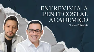 Entrevista a Pentecostal académico l ¿Qué es ser pentecostal?