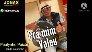 Prá mim valeu Paulynho Paixão