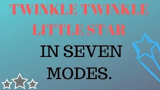 Twinkle Twinkle Little Star in 7 Modes