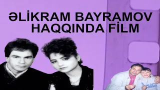 ƏLİKRAM BAYRAMOV HAQQINDA FİLM