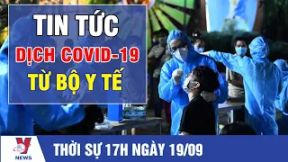 Thời Sự 17h Tối Ngày 19/09 - Tin Tức Dịch COVID-19 Từ Bộ Y Tế - VNEWS