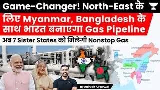 India plans LNG Pipeline with Myanmar, Bangladesh for North-East to counter China. 7 Sister States