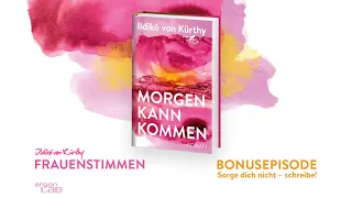 BONUS: Sorge dich nicht – schreibe! | Podcast »Frauenstimmen« mit Ildikó von Kürthy