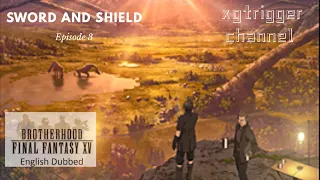 English Dub - [FFXV] Episode 3 | Sword & Shield