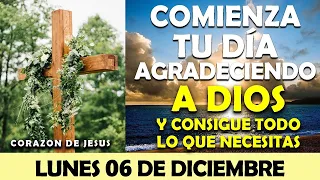 ORACIÓN DE LA MAÑANA DE HOY LUNES 6 DE DICIEMBRE | COMIENZA TU DÍA AGRADECIENDO A DIOS