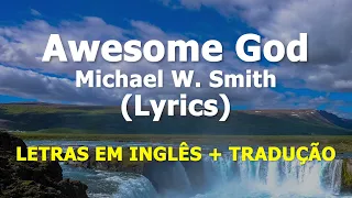 Awesome God - Michael W. Smith (Letras Em Inglês E Tradução)