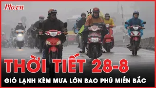 Thời tiết 28-8: Miền Bắc tiếp diễn mưa lớn, kèm theo gió lạnh đầu mùa | PLO