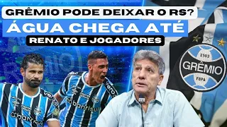 GRÊMIO DEIXANDO O RS? | ÁGUA CHEGA EM RENATO E JOGADORES | MAIS UM JOGO SERÁ ADIADO | O BRASILEIRÃO