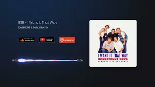 Backstreet Boys - I Want It That Way (DASHONE and Felixx Remix)