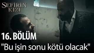 Sefirin Kızı - 16. Bölüm - "Bu işin sonu çok kötü olacak!"