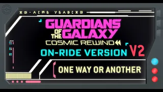 Guardians of the Galaxy: Cosmic Rewind On-Ride Version V2 (One Way or Another)