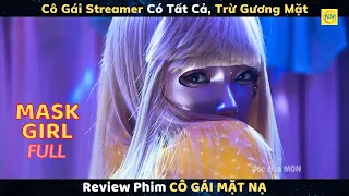 Sáng là Cô Gái Xấu Xí, Tối là Streamer Gợi Cảm - Review phim Cô Gái Mặt Nạ (FULL)