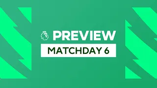 Premier League Preview - Matchday 6