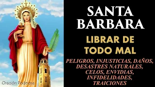 Santa Bárbara, oración para librar de todo mal   peligros, injusticias, daños, desastres naturales,