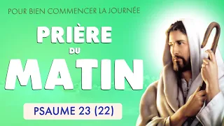 🙏 PSAUME 23 🙏 PRIÈRE du MATIN pour BIEN COMMENCER la JOURNÉE