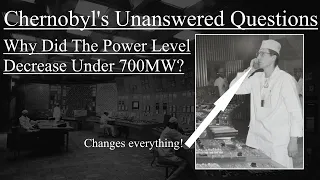 Chernobyl's Unanswered Questions: Why Did The Power Level Decrease Under 700MW?