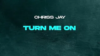 Chriss Jay - Turn Me On