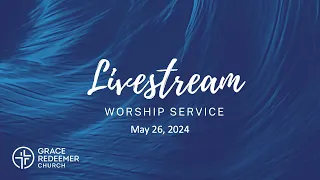 GRC Sunday Worship Service, May 26, 2024