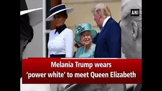 Melania Trump wears ‘power white’ to meet Queen Elizabeth