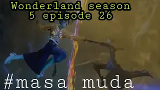 Masa muda || wonderland season 5 episode 26 sub indo || cerita wan jie xian zong