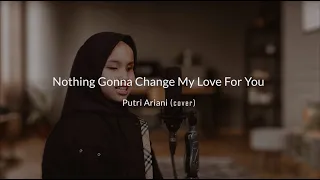 Nothing's Gonna Change My Love For You | Putri Ariani Cover