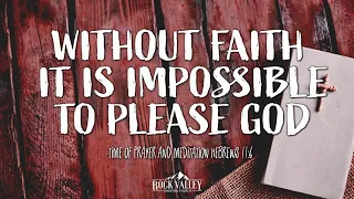 Without Faith it is Impossible to Please God | Hebrews 11:6 | Prayer Video