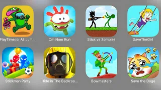 PlayTime io,Om Nom Run, Stick vs Zombies,Save The Girl,Stickman Party,Bowmasters,Save The Doge