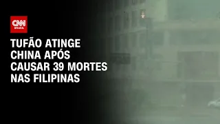Tufão atinge China após causar 39 mortes nas Filipinas | CNN NOVO DIA