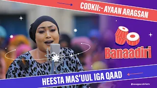 Heesta Mas'uul Iga Qaad |  Ayaan Aragsan | Heesaha Banaadiriga ee Bile Media