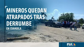 Mineros quedan atrapados tras derrumbe en Sabinas, Coahuila; autoridades intentan rescatarlos