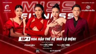 MISS FITNESS VIETNAM 2022 | FULL TẬP 1 | HOA HẬU THẾ HỆ MỚI LỘ DIỆN |HLV MINH TÚ, KỲ DUYÊN, THUÝ VÂN