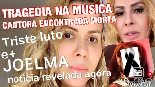 FAMOSA CANTORA ENCONTRADA MORTA E JOELMA INFELIZMENTE TEVE HOJE TRISTE NOTÍCIA REVELADA