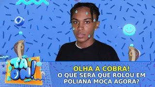 Uma cobra no set de Poliana Moça?| Tá On