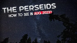 How to See the Perseid Meteor Shower in August 2023?